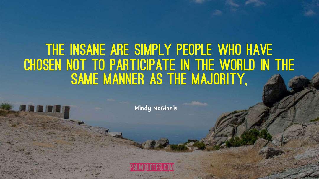 Mindy McGinnis Quotes: the insane are simply people