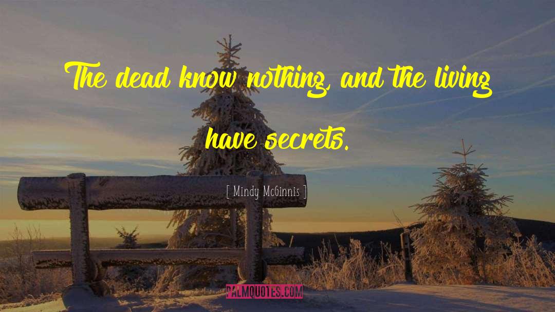 Mindy McGinnis Quotes: The dead know nothing, and