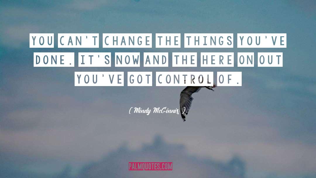 Mindy McGinnis Quotes: You can't change the things