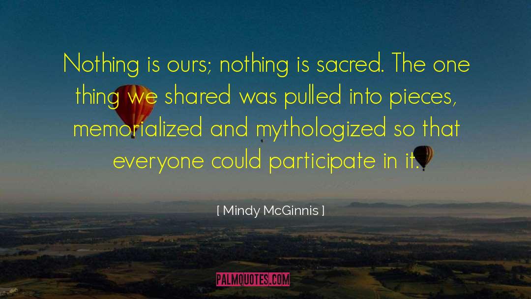 Mindy McGinnis Quotes: Nothing is ours; nothing is
