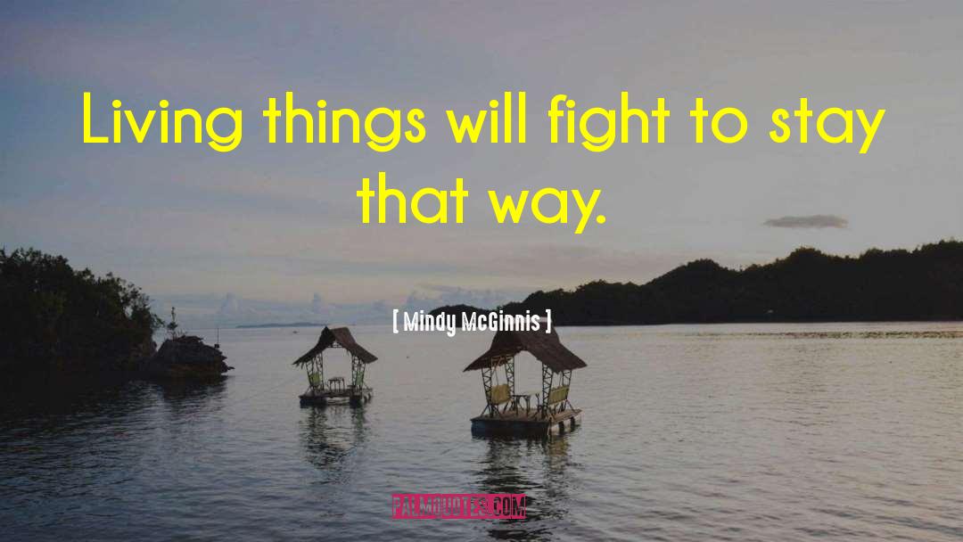Mindy McGinnis Quotes: Living things will fight to
