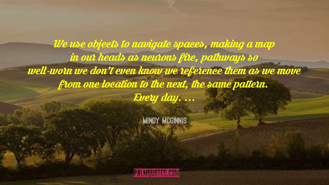 Mindy McGinnis Quotes: We use objects to navigate