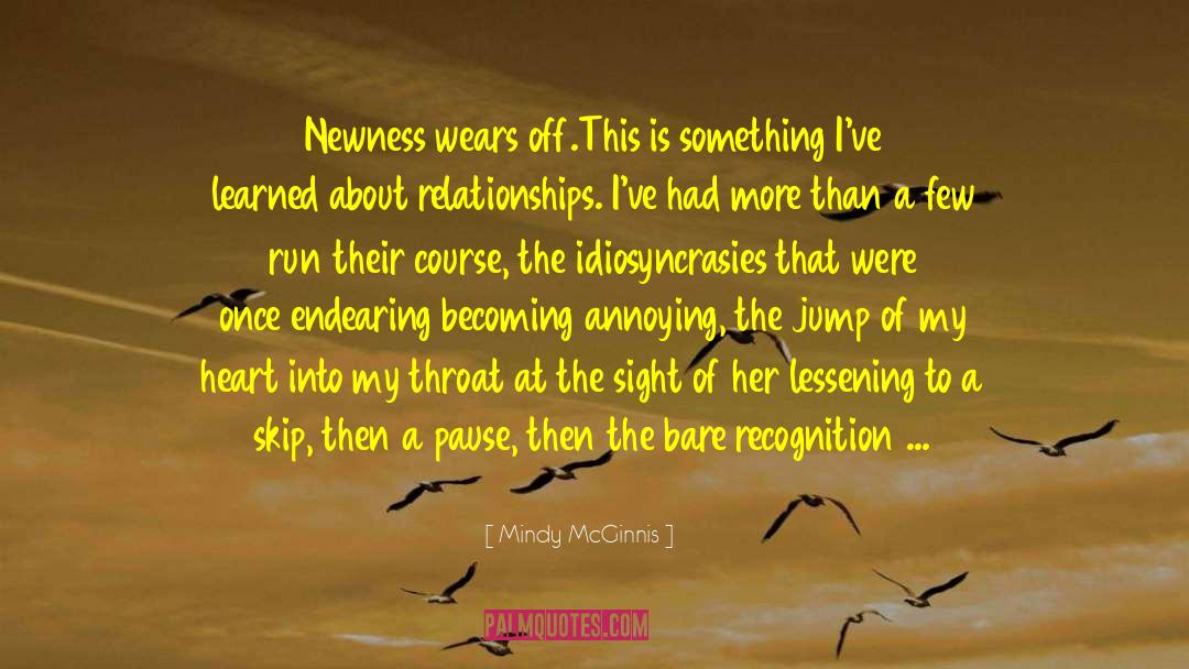 Mindy McGinnis Quotes: Newness wears off.<br />This is