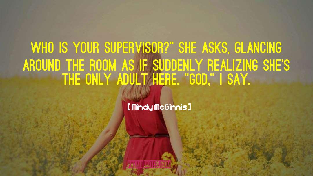 Mindy McGinnis Quotes: Who is your supervisor?