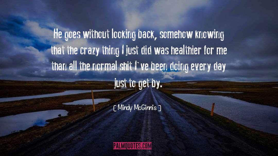 Mindy McGinnis Quotes: He goes without looking back,