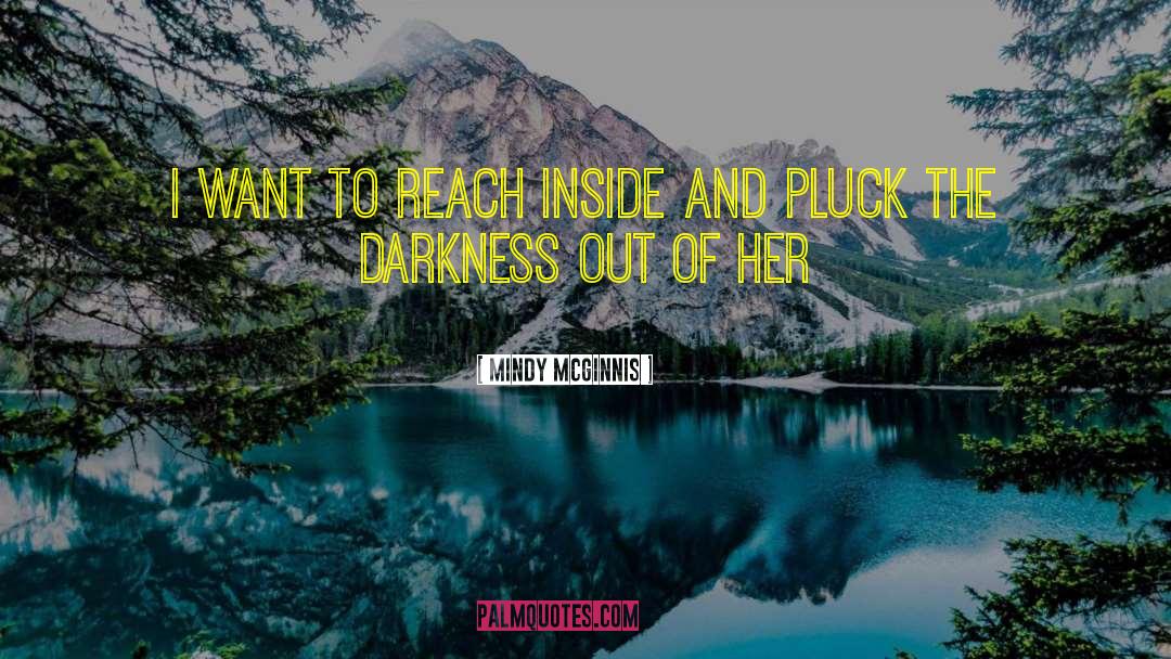 Mindy McGinnis Quotes: I want to reach inside