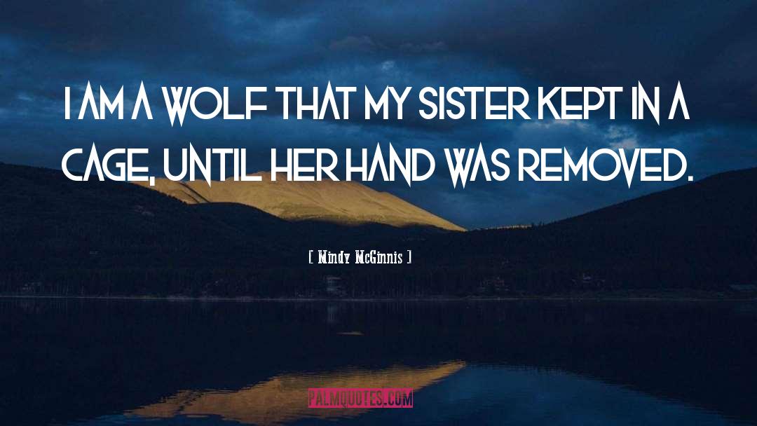 Mindy McGinnis Quotes: I am a wolf that