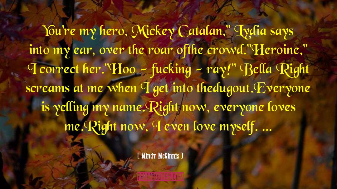 Mindy McGinnis Quotes: You're my hero, Mickey Catalan,