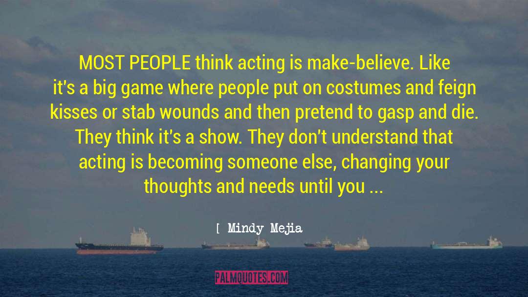 Mindy Mejia Quotes: MOST PEOPLE think acting is