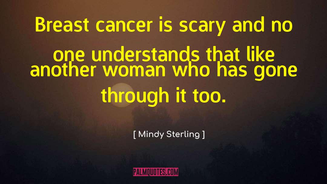 Mindy Sterling Quotes: Breast cancer is scary and