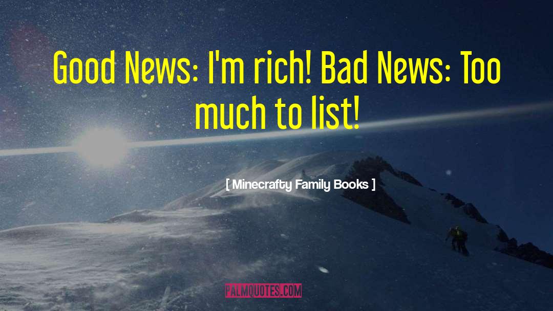 Minecrafty Family Books Quotes: Good News: I'm rich! Bad