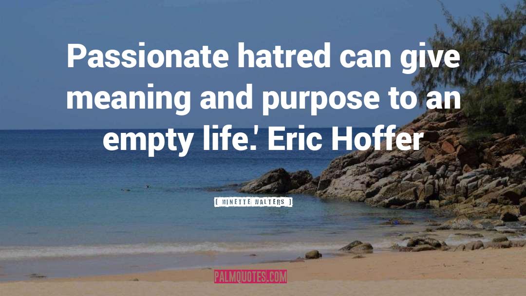 Minette Walters Quotes: Passionate hatred can give meaning