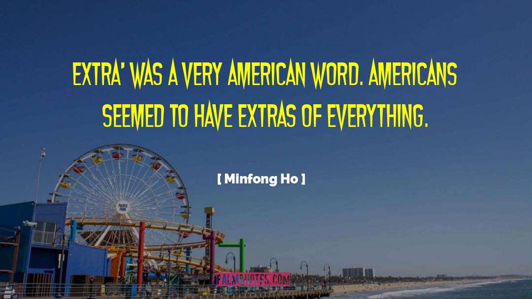 Minfong Ho Quotes: Extra' was a very American