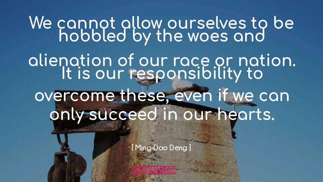 Ming-Dao Deng Quotes: We cannot allow ourselves to