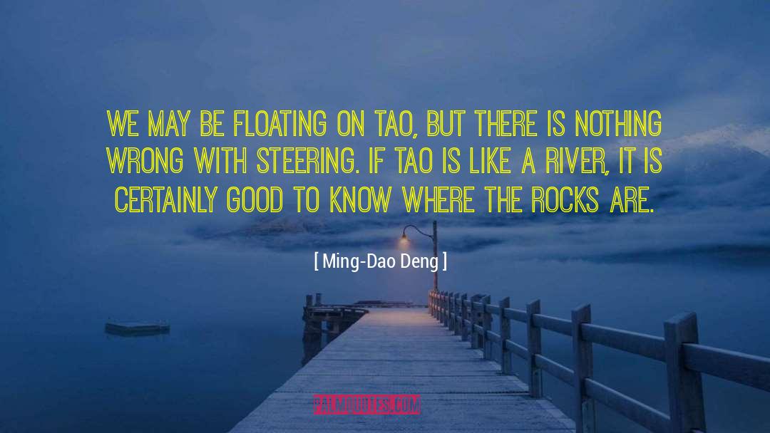 Ming-Dao Deng Quotes: We may be floating on