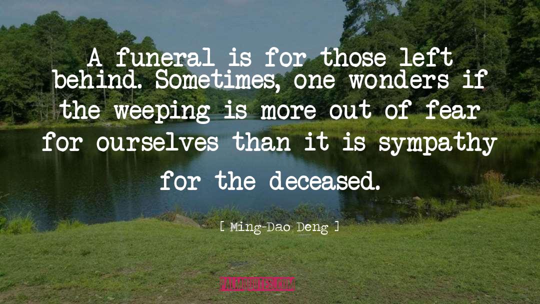 Ming-Dao Deng Quotes: A funeral is for those