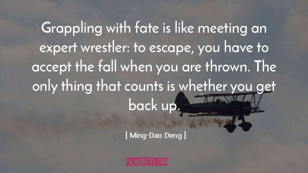 Ming-Dao Deng Quotes: Grappling with fate is like