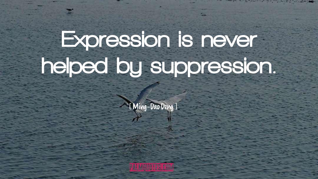 Ming-Dao Deng Quotes: Expression is never helped by