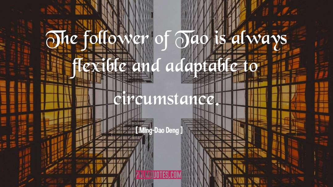 Ming-Dao Deng Quotes: The follower of Tao is