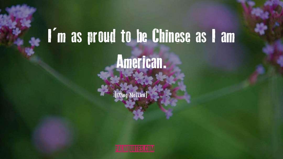 Ming-Na Wen Quotes: I'm as proud to be