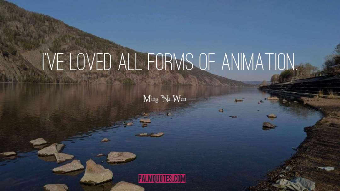 Ming-Na Wen Quotes: I've loved all forms of