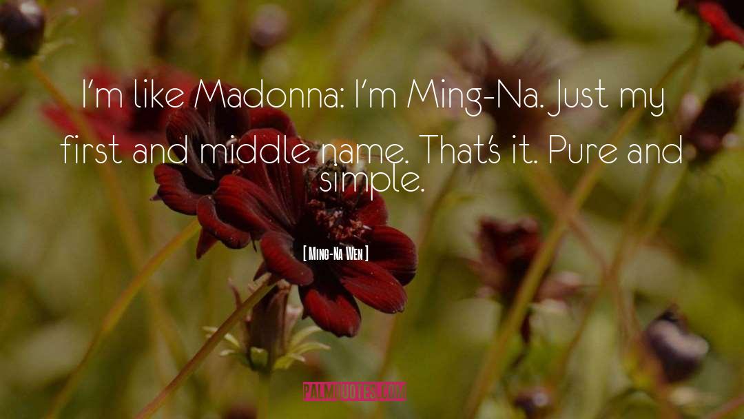 Ming-Na Wen Quotes: I'm like Madonna: I'm Ming-Na.