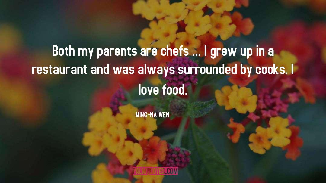 Ming-Na Wen Quotes: Both my parents are chefs