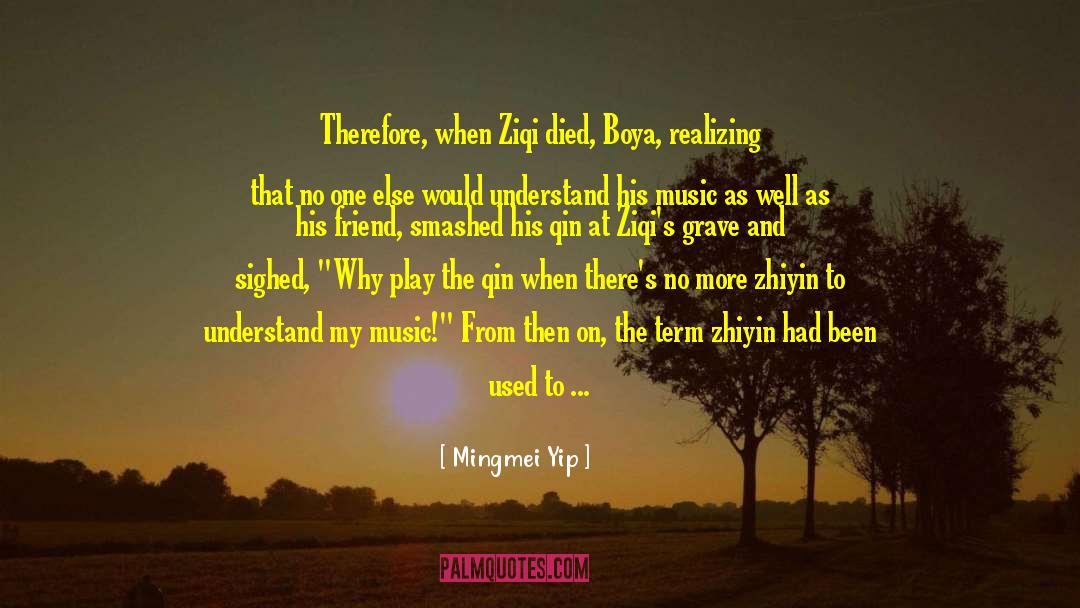 Mingmei Yip Quotes: Therefore, when Ziqi died, Boya,