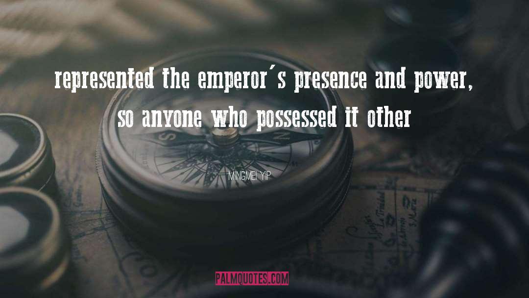 Mingmei Yip Quotes: represented the emperor's presence and