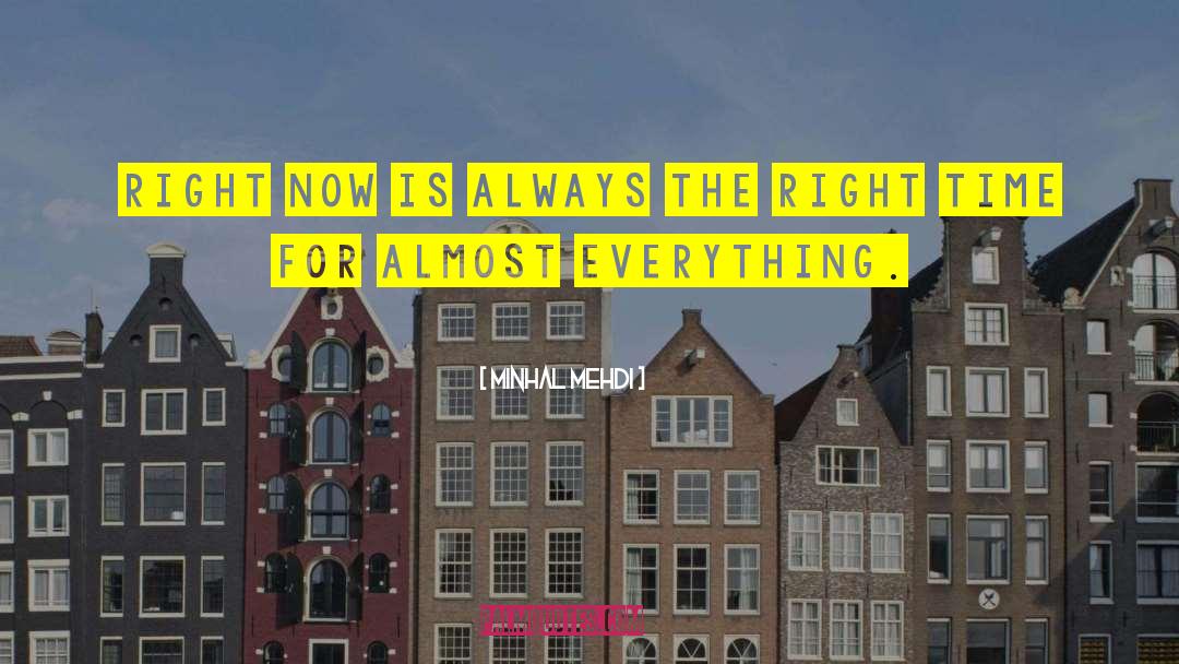 Minhal Mehdi Quotes: Right now is always the