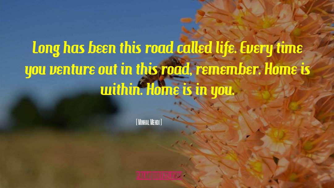 Minhal Mehdi Quotes: Long has been this road
