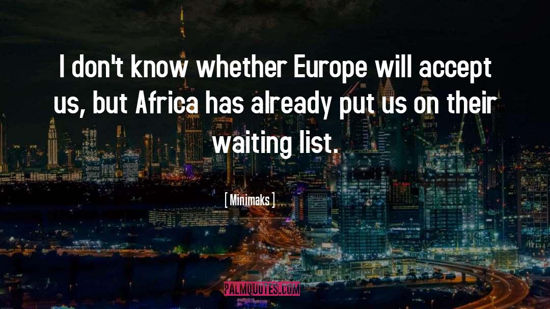 Minimaks Quotes: I don't know whether Europe