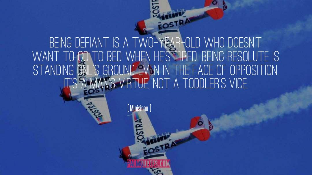 Minisinoo Quotes: Being defiant is a two-year-old