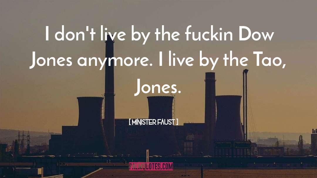 Minister Faust Quotes: I don't live by the