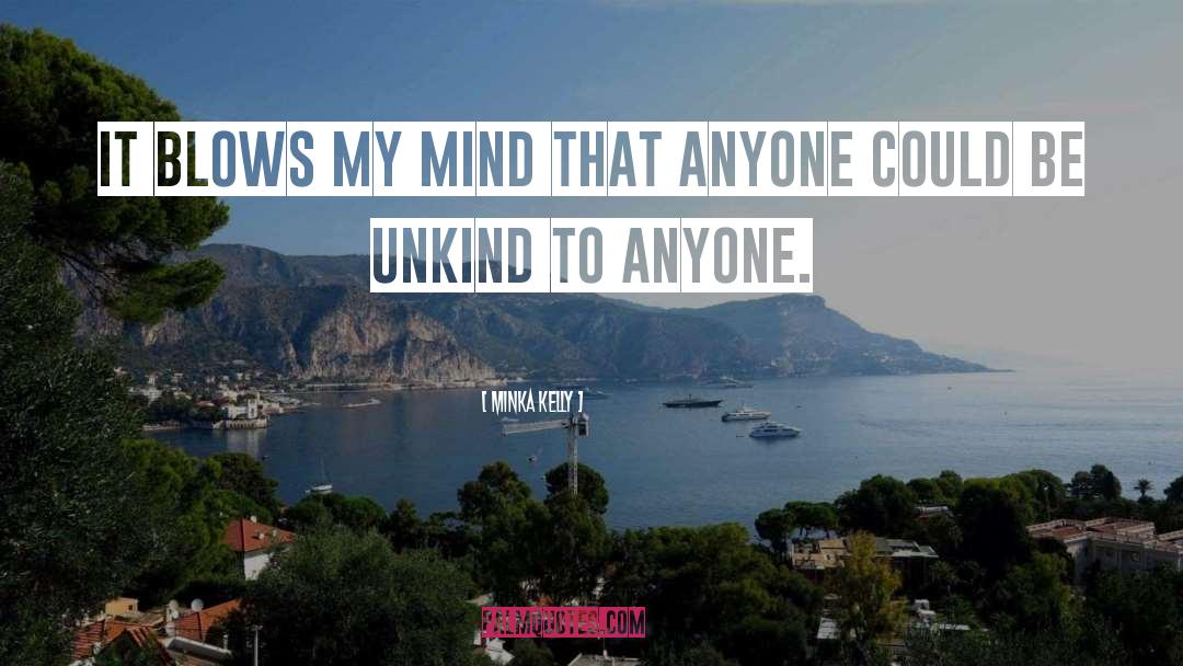 Minka Kelly Quotes: It blows my mind that