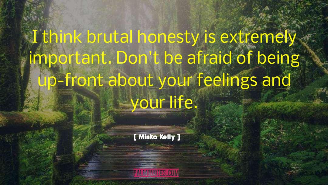 Minka Kelly Quotes: I think brutal honesty is