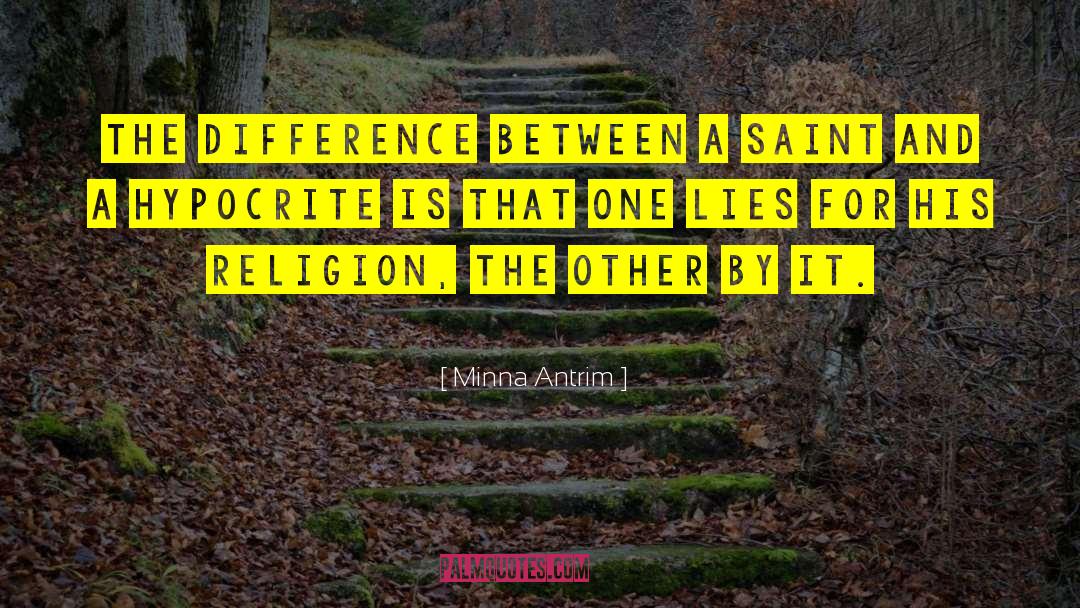 Minna Antrim Quotes: The difference between a saint