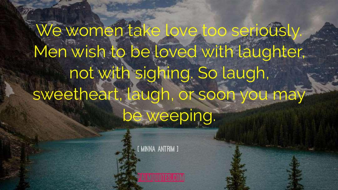 Minna Antrim Quotes: We women take love too