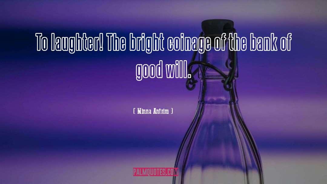 Minna Antrim Quotes: To laughter! The bright coinage