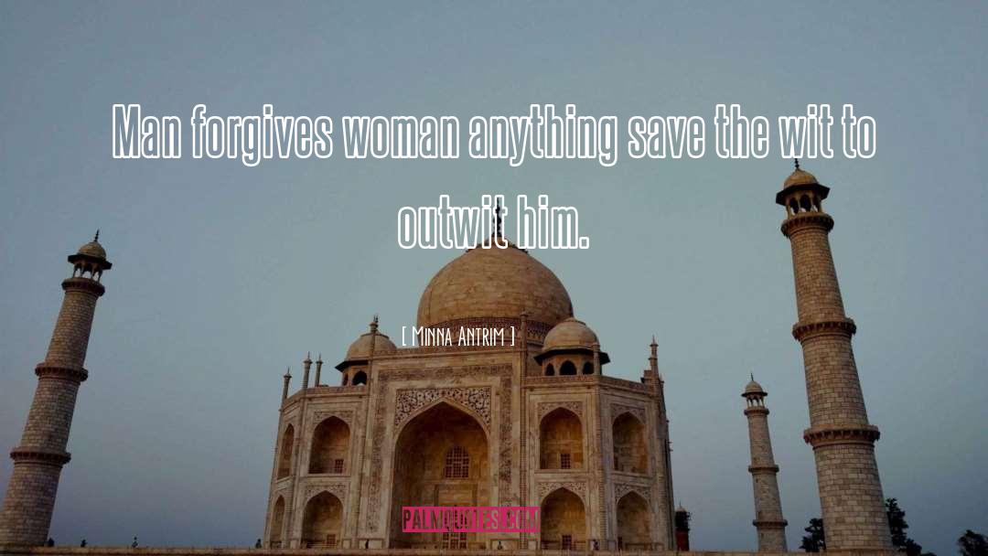 Minna Antrim Quotes: Man forgives woman anything save