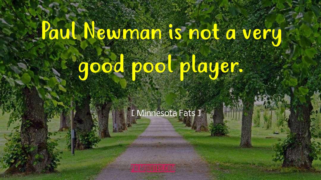 Minnesota Fats Quotes: Paul Newman is not a