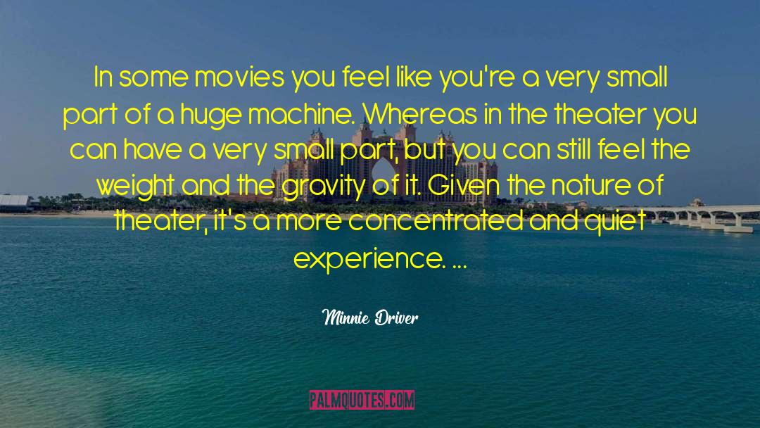 Minnie Driver Quotes: In some movies you feel