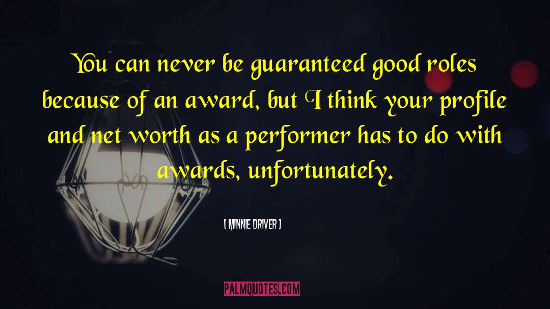 Minnie Driver Quotes: You can never be guaranteed
