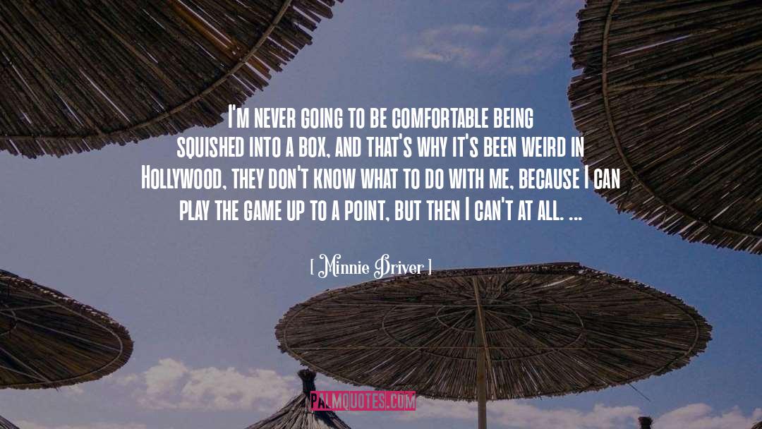 Minnie Driver Quotes: I'm never going to be