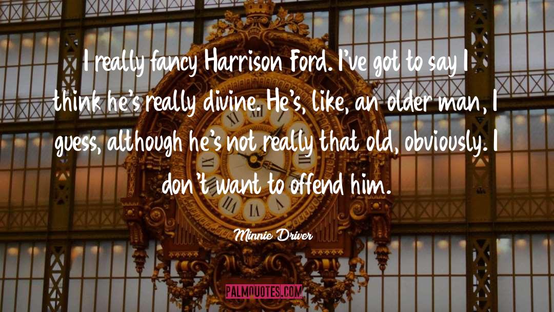 Minnie Driver Quotes: I really fancy Harrison Ford.