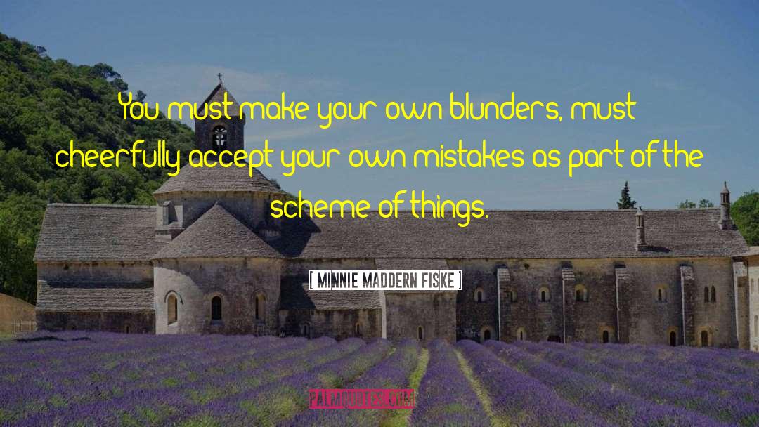 Minnie Maddern Fiske Quotes: You must make your own