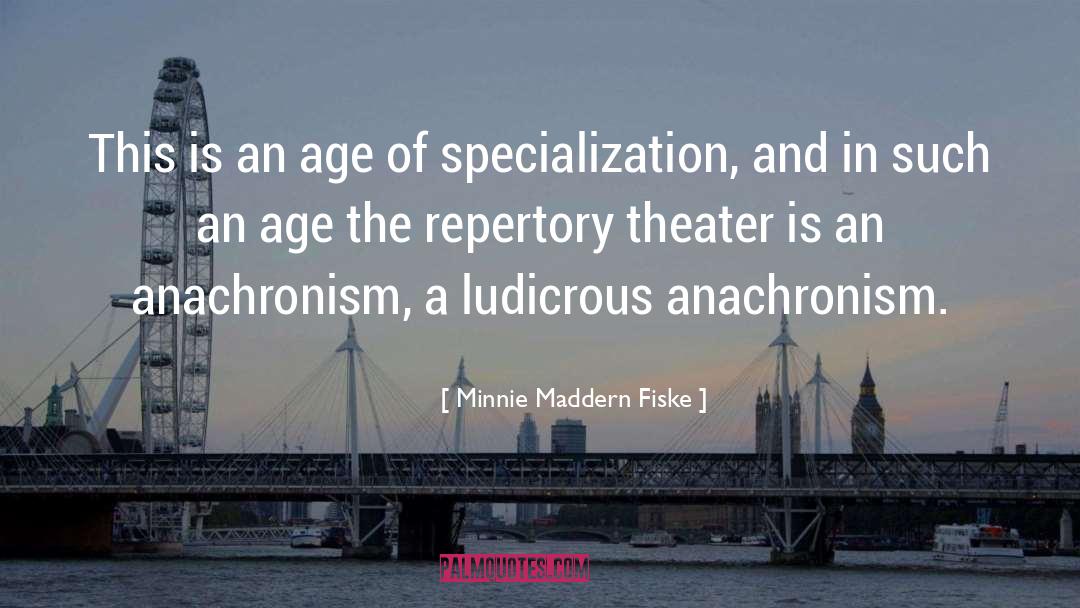 Minnie Maddern Fiske Quotes: This is an age of
