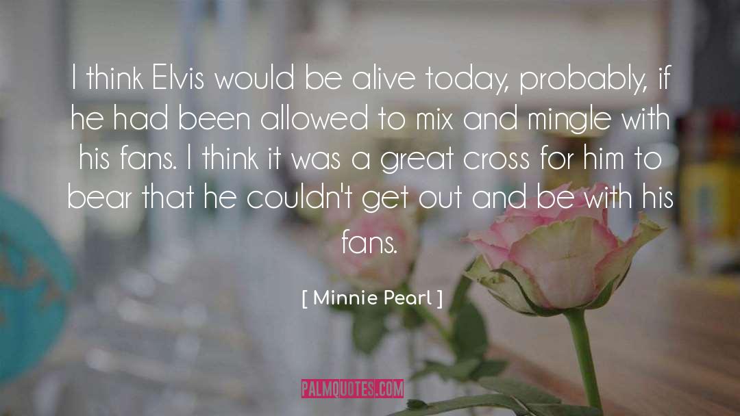 Minnie Pearl Quotes: I think Elvis would be