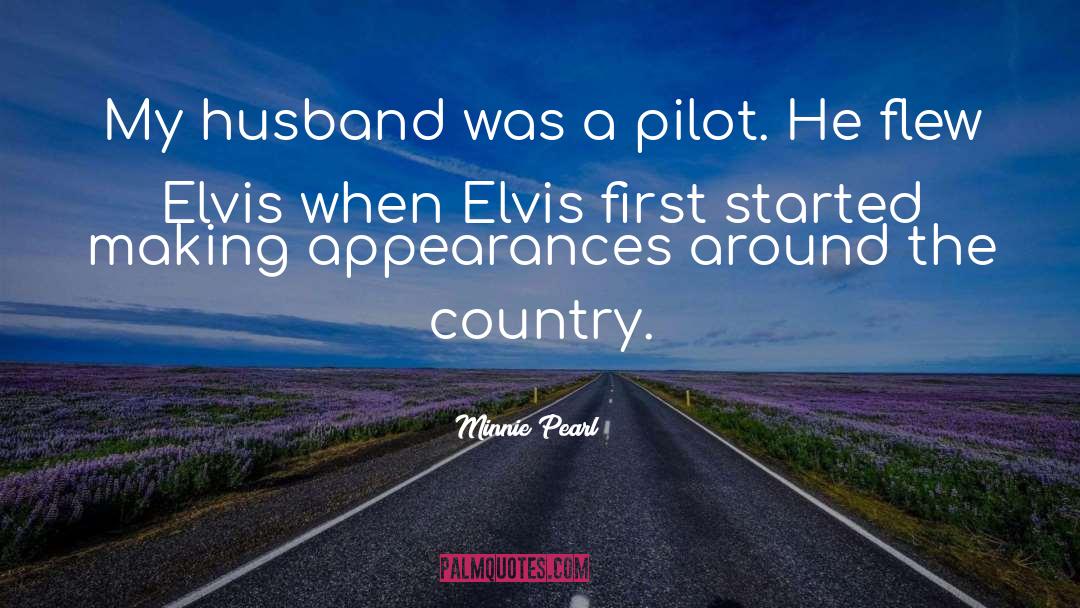 Minnie Pearl Quotes: My husband was a pilot.