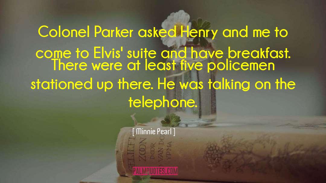 Minnie Pearl Quotes: Colonel Parker asked Henry and